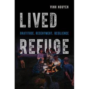 Lived Refuge: Gratitude, Resentment, Resilience Volume 5 -- Vinh Nguyen